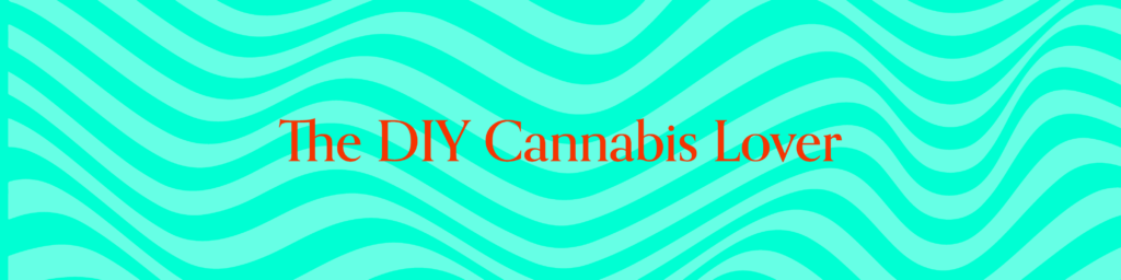 The DIY Cannabis Lover