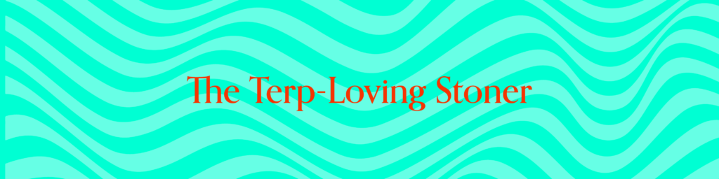 The Terp-Loving Stoner